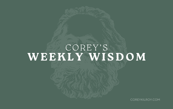 Corey's Weekly Wisdom - 5/17/25